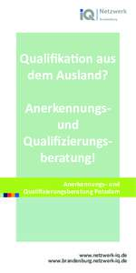 Qualifikation aus dem Ausland? Anerkennungsund Qualifizierungsberatung! Anerkennungs- und Qualifizierungsberatung Potsdam