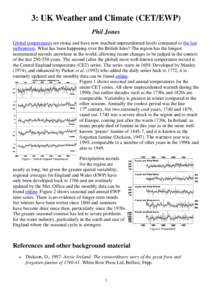 3: UK Weather and Climate (CET/EWP) Phil Jones Global temperatures are rising and have now reached unprecedented levels compared to the last millennium. What has been happening over the British Isles? The region has the 