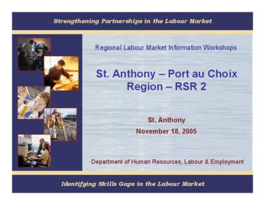 Strengthening Partnerships in the Labour Market  Regional Labour Market Information Workshops St. Anthony – Port au Choix Region – RSR 2