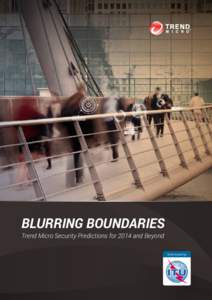 BLURRING BOUNDARIES Trend Micro Security Predictions for 2014 and Beyond Distributed by:  Predictions