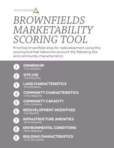 BROWNFIELDS MARKETABILITY SCORING TOOL Prioritize brownﬁeld sites for redevelopment using this scoring tool that takes into account the following site