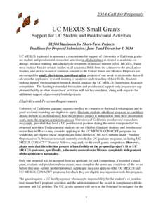 2014 Call for Proposals  UC MEXUS Small Grants Support for UC Student and Postdoctoral Activities $1,500 Maximum for Short-Term Projects Deadlines for Proposal Submission: June 2 and December 1, 2014