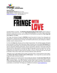 MEDIA RELEASE FOR IMMEDIATE RELEASE: May 14, 2013 Media contact: Liz Lepper, Bottom Line Productions [removed] | ([removed]x 3  A Festival shaken, not stirred… The Edmonton International Fringe Theatre