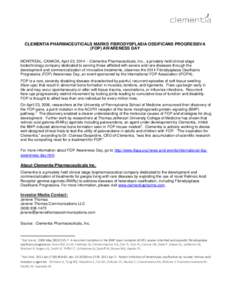 CLEMENTIA PHARMACEUTICALS MARKS FIBRODYSPLASIA OSSIFICANS PROGRESSIVA (FOP) AWARENESS DAY MONTREAL, CANADA, April 23, Clementia Pharmaceuticals, Inc., a privately held clinical stage biotechnology company dedicat