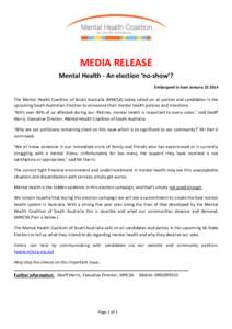 MEDIA RELEASE Mental Health - An election ‘no-show’? Embargoed to 6am JanuaryThe Mental Health Coalition of South Australia (MHCSA) today called on all parties and candidates in the upcoming South Australian