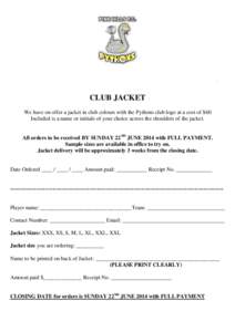 .  CLUB JACKET We have on offer a jacket in club colours with the Pythons club logo at a cost of $60 Included is a name or initials of your choice across the shoulders of the jacket. All orders to be received BY SUNDAY 2