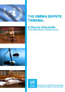 The UNRWA Dispute Tribunal A Step-by-Step Guide to the administration of justice process October 2012 ©