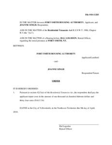 File #[removed]IN THE MATTER between FORT SMITH HOUSING AUTHORITY, Applicant, and JOANNE SINGH, Respondent; AND IN THE MATTER of the Residential Tenancies Act R.S.N.W.T. 1988, Chapter R-5 (the 