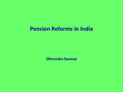 Pension Reforms in India, by Dhirendra Swarup, presented at an IMF conference on Designing Fiscally Sustainable and Equitable pension systems in Asia in the post crisis world, Tokyo, Japan, January 2013