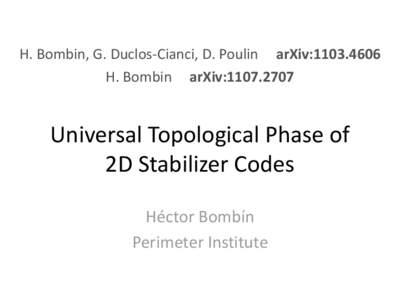 H. Bombin, G. Duclos-Cianci, D. Poulin arXiv:H. Bombin arXiv:Universal Topological Phase of 2D Stabilizer Codes Héctor Bombín