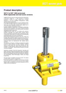 SGT screw jack Product description SGT 5 to SGT 1000 screw jack Both trapezoidal and ball screw versions ALBERT-SGT-screw jacks are electromechanical transmission components suitable for a wide spectrum of industrial