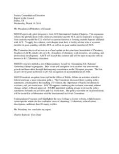 Society Committee on Education Report to the Council Dallas, TX Wednesday, March 19, 2014 Mr. President and Members of Council: SOCED approved a pilot program to form ACS International Student Chapters. This expansion