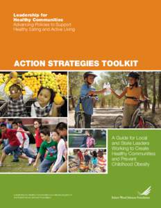 Leadership for Healthy Communities Advancing Policies to Support Healthy Eating and Active Living  Action Strategies Toolkit