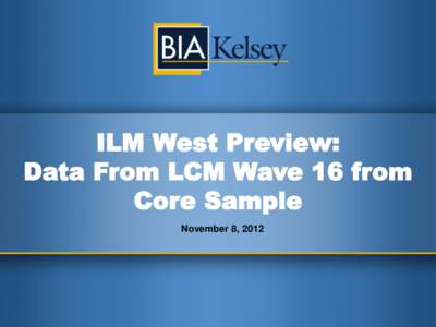 ILM West Preview: Data From LCM Wave 16 from Core Sample November 8, 2012  Welcome and Introduction