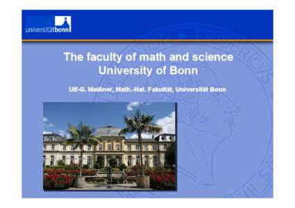 The faculty of math and science University of Bonn Ulf-G. Meißner, Math.-Nat. Fakultät, Universität Bonn The faculty of math and science: • Seven departments