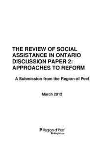 THE REVIEW OF SOCIAL ASSISTANCE IN ONTARIO DISCUSSION PAPER 2: APPROACHES TO REFORM A Submission from the Region of Peel