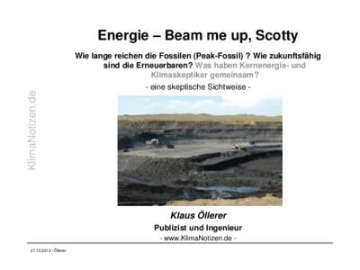 KlimaNotizen.de  Energie – Beam me up, Scotty Wie lange reichen die Fossilen (Peak-Fossil) ? Wie zukunftsfähig sind die Erneuerbaren? Was haben Kernenergie- und Klimaskeptiker gemeinsam?