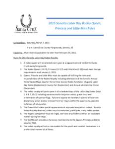 2015 Sonoita Labor Day Rodeo Queen, Princess and Little Miss Rules Competition: Saturday, March 7, [removed]a.m. Santa Cruz County Fairgrounds, Sonoita, AZ Eligibility: Must receive application no later than February 14, 2