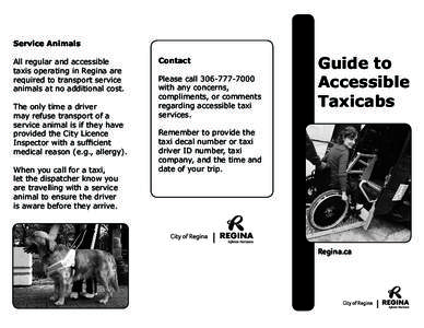 Service Animals All regular and accessible taxis operating in Regina are required to transport service animals at no additional cost. The only time a driver