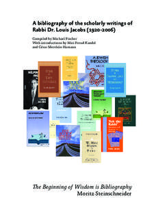 A bibliography of the scholarly writings of Rabbi Dr. Louis Jacobs[removed]Compiled by Michael Fischer With introductions by Miri Freud-Kandel and César Merchán-Hamann