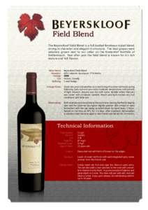 Field Blend The Beyerskloof Field Blend is a full bodied Bordeaux styled blend, strong in character and elegant in structure. The best grapes were selected, grown next to our cellar on the Koelenhof foothills of Stellenb