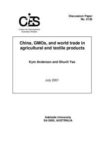 Discussion Paper No[removed]China, GMOs, and world trade in agricultural and textile products Kym Anderson and Shunli Yao