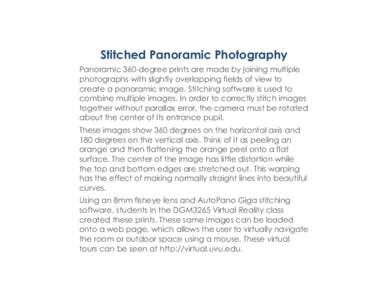 Stitched Panoramic Photography Panoramic 360-degree prints are made by joining multiple photographs with slightly overlapping fields of view to create a panoramic image. Stitching software is used to combine multiple ima