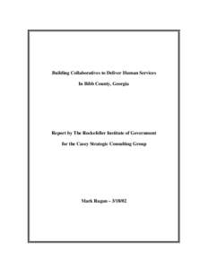 Building Collaboratives to Deliver Human Services In Bibb County, Georgia Report by The Rockefeller Institute of Government for the Casey Strategic Consulting Group