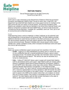 DoD Safe Helpline Sexual Assault Support for the DoD Community Current as of April 2013 Introduction Victim care is a key component of the Department of Defense (DoD) Sexual Assault Prevention and Response (SAPR) Policy.