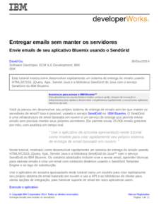 Entregar emails sem manter os servidores Envie emails de seu aplicativo Bluemix usando o SendGrid David Gu Software Developer, ECM ILG Development, IBM IBM