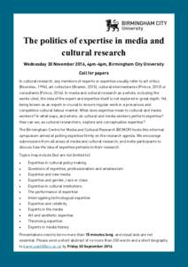 The politics of expertise in media and cultural research Wednesday 30 November 2016, 4pm-6pm, Birmingham City University Call for papers In cultural research, any mentions of experts or expertise usually refer to art cri