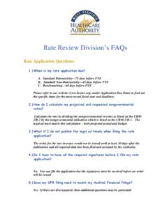 Rate Review Division’s FAQs Rate Application Questions: 1.) When is my rate application due? A. Standard Retroactivity—75 days before FYE B. Standard Non-Retroactivity—45 days before FYE C. Benchmarking—60 days b