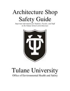 Architecture Shop Safety Guide Important information for Students, Faculty, and Staff in the Tulane School of Architecture  Tulane University