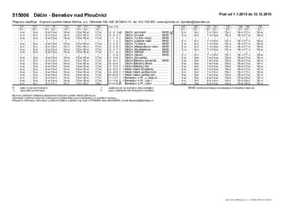 Platí oddoDěčín - Benešov nad Ploučnicí Přepravu zajišťuje: Dopravní podnik města Děčína, a.s., Dělnická 106, Děčín VI., tel, www.dpmdas.cz, dpmdas@dp