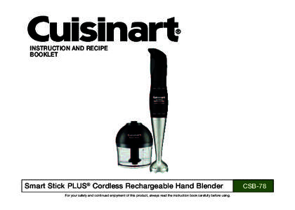 INSTRUCTION AND RECIPE BOOKLET Smart Stick PLUS® Cordless Rechargeable Hand Blender For your safety and continued enjoyment of this product, always read the instruction book carefully before using.