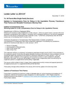 Lender Letter LL[removed]November 17, 2014 To: All Fannie Mae Single-Family Servicers Updates to Compensatory Fees for Delays in the Liquidation Process, Foreclosure Time Frames and Allowable Foreclosure Attorney Fees