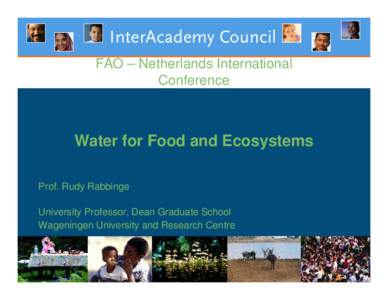 FAO – Netherlands International Conference Water for Food and Ecosystems Prof. Rudy Rabbinge University Professor, Dean Graduate School