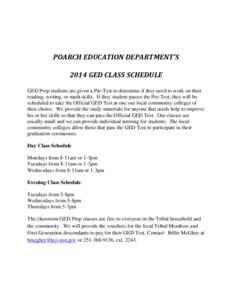 POARCH EDUCATION DEPARTMENT’S 2014 GED CLASS SCHEDULE GED Prep students are given a Pre-Test to determine if they need to work on their reading, writing, or math skills. If they student passes the Pre-Test, they will b