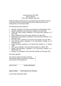 Local Government Act 1995 Shire of Broome Local Law to Repeal Local Laws Under the powers conferred by the Local Government Act 1995, the Council of the Shire of Broome records having made the following local law at a me