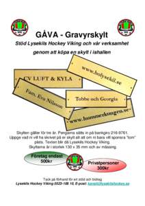 GÅVA - Gravyrskylt Stöd Lysekils Hockey Viking och vår verksamhet genom att köpa en skylt i ishallen e s