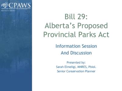 Bill 29: Alberta’s Proposed Provincial Parks Act Information Session And Discussion Presented by: