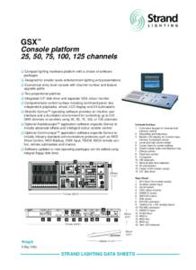 GSX™ Console platform 25, 50, 75, 100, 125 channels q Compact lighting hardware platform with a choice of software packages q Designed for smaller scale entertainment lighting and presentations