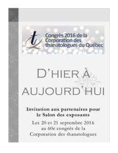 D’hier à aujourd’hui Invitation aux partenaires pour le Salon des exposants Les 20 et 21 septembre 2016 au 60e congrès de la