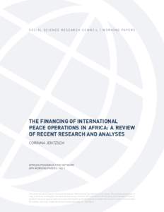 S O C I A L S C I E N C E R E S E A R C H C O U N C I L | WO R K I N G PA P E R S  THE FINANCING OF INTERNATIONAL PEACE OPERATIONS IN AFRICA: A REVIEW OF RECENT RESEARCH AND ANALYSES CORINNA JENTZSCH