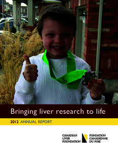 Bringing liver research to life 2012 ANNUAL REPORT Canadian Liver Foundation National Board of Directors[removed] 	 Morris Sherman, M.D., FRCPC