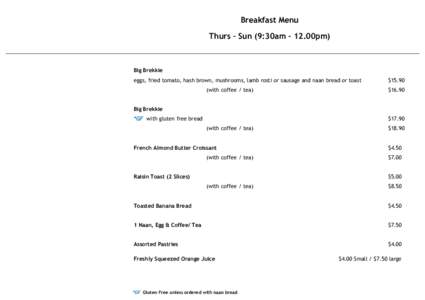 Breakfast Menu Thurs – Sun (9:30am – 12.00pm) Big Brekkie eggs, fried tomato, hash brown, mushrooms, lamb rosti or sausage and naan bread or toast (with coffee / tea)
