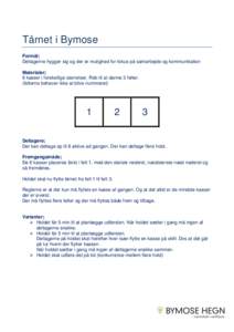 Tårnet i Bymose Formål; Deltagerne hygger sig og der er mulighed for fokus på samarbejde og kommunikation Materialer; 6 kasser i forskellige størrelser, Reb til at danne 3 felter. (felterne behøver ikke at blive num