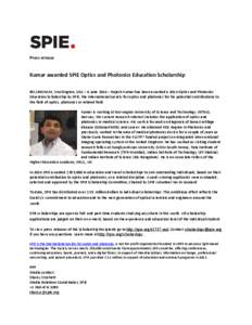 Press release  Kumar awarded SPIE Optics and Photonics Education Scholarship BELLINGHAM, Washington, USA – 6 June 2014 – Rajesh Kumar has been awarded a 2014 Optics and Photonics Education Scholarship by SPIE, the in