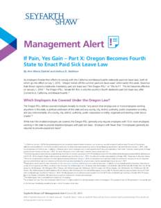 Management Alert If Pain, Yes Gain – Part X: Oregon Becomes Fourth State to Enact Paid Sick Leave Law By Ann Marie Zaletel and Joshua D. Seidman As employers finalize their efforts to comply with the California and Mas