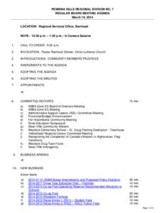 PEMBINA HILLS REGIONAL DIVISION NO. 7 REGULAR BOARD MEETING AGENDA March 19, 2014 LOCATION: Regional Services Office, Barrhead NOTE: 12:30 p.m. – 1:30 p.m.– In Camera Session 1.